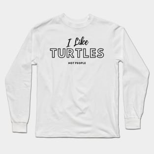 I Like Turtles Not People Long Sleeve T-Shirt